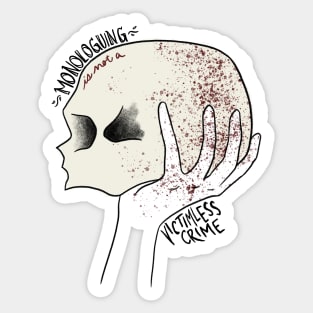 Monologuing Is Not A Victimless Crime Sticker